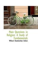 Main Questions In Religion di Willard Chamberlain Selleck edito da Bibliolife