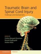 Traumatic Brain and Spinal Cord Injury di Cristina Morganti-Kossmann edito da Cambridge University Press
