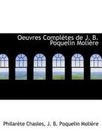 Oeuvres Completes De J. B. Poquelin Moli Re di Philarete Chasles, Jean Baptiste Poquelin Molire, J B Poquelin Moli Re edito da Bibliolife