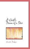 A Child's Dream Of A Star di Charles Dickens edito da Bibliolife