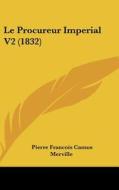 Le Procureur Imperial V2 (1832) di Pierre Francois Camus Merville edito da Kessinger Publishing