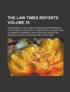 The Law Times Reports; Containing All the Cases Argued and Determined in the House of Lords, [Etc.]; Together with a Selection of Cases of Universal a di Books Group, Anonymous edito da Rarebooksclub.com