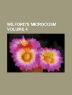 Wilford's Microcosm Volume 4 di Books Group edito da Rarebooksclub.com