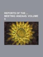 Reports of the Meeting -Anzaas. Volume 5 di Books Group edito da Rarebooksclub.com