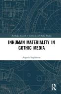 Inhuman Materiality in Gothic Media di Aspasia Stephanou edito da Taylor & Francis Ltd