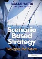 Scenario Based Strategy di Paul de Ruijter edito da Taylor & Francis Ltd