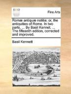 Romae Antiquae Notitia di Basil Kennett edito da Gale Ecco, Print Editions