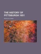 The History Of Pittsburgh 1851 di Anonymous, Neville B. Craig edito da Rarebooksclub.com