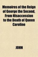 Memoires Of The Reign Of George The Seco di Pope John XXIII edito da General Books