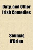 Duty, And Other Irish Comedies di Seumas O'brien edito da General Books