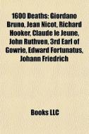 1600 Deaths: Giordano Bruno, Jean Nicot, di Books Llc edito da Books LLC, Wiki Series