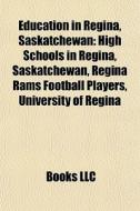 Education In Regina, Saskatchewan: High di Books Llc edito da Books LLC