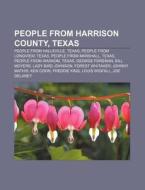 People From Harrison County, Texas: People From Hallsville, Texas, People From Longview, Texas, People From Marshall, Texas, People From Waskom di Source Wikipedia edito da Books Llc, Wiki Series