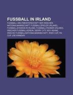 Fußball in Irland di Quelle Wikipedia edito da Books LLC, Reference Series