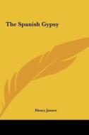 The Spanish Gypsy di Henry James edito da Kessinger Publishing