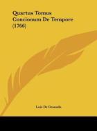 Quartus Tomus Concionum de Tempore (1766) di Luis De Granada edito da Kessinger Publishing