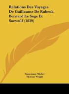 Relations Des Voyages de Guillaume de Rubruk Bernard Le Sage Et Saewulf (1839) di Francisque Michel, Thomas Wright edito da Kessinger Publishing