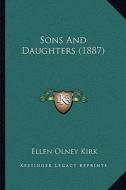 Sons and Daughters (1887) di Ellen Olney Kirk edito da Kessinger Publishing