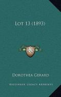 Lot 13 (1893) di Dorothea Gerard edito da Kessinger Publishing