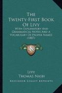 The Twenty-First Book of Livy the Twenty-First Book of Livy: With Explanatory and Grammatical Notes and a Vocabulary of Pwith Explanatory and Grammati di Livy edito da Kessinger Publishing