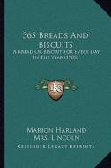 365 Breads and Biscuits: A Bread or Biscuit for Every Day in the Year (1905) di Marion Harland, Mrs Lincoln, Good Housekeeping edito da Kessinger Publishing