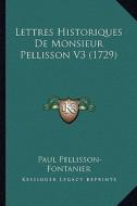 Lettres Historiques de Monsieur Pellisson V3 (1729) di Paul Pellisson-Fontanier edito da Kessinger Publishing
