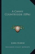 A Canny Countryside (1896) di John Horne edito da Kessinger Publishing