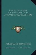 Etudes Critiques Sur L'Histoire de La Litterature Francaise (1898) di Ferdinand Brunetiere edito da Kessinger Publishing