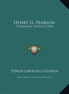Henry G. Pearson: A Memorial Address (1894) a Memorial Address (1894) di Edwin Lawrence Godkin edito da Kessinger Publishing