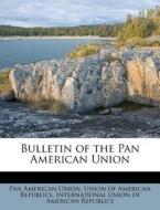 Bulletin Of The Pan American Union di Pan American Union edito da Nabu Press