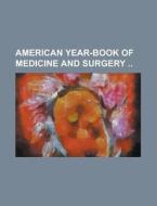 American Year-Book of Medicine and Surgery di Anonymous edito da Rarebooksclub.com