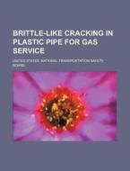 Brittle-like Cracking In Plastic Pipe For Gas Service di United States National Transportation, Anonymous edito da General Books Llc