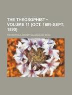 The Theosophist (volume 11 (oct. 1889-sept. 1890)) di Theosophical Society edito da General Books Llc