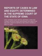 Reports Of Cases In Law And Equity, Determined In The Supreme Court Of The State Of Iowa (volume 63) di Iowa Supreme Court edito da General Books Llc
