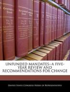Unfunded Mandates--a Five-year Review And Recommendations For Change edito da Bibliogov
