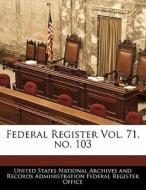 Federal Register Vol. 71, No. 103 edito da Bibliogov