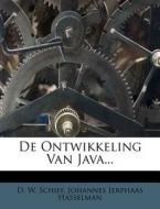 De Ontwikkeling Van Java... di D. W. Schiff edito da Nabu Press