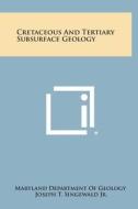 Cretaceous and Tertiary Subsurface Geology di Maryland Department of Geology edito da Literary Licensing, LLC