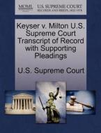 Keyser V. Milton U.s. Supreme Court Transcript Of Record With Supporting Pleadings edito da Gale, U.s. Supreme Court Records