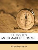 Faubourg Montmartre: Roman... di Henri Duvernois edito da Nabu Press
