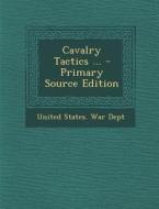 Cavalry Tactics ... edito da Nabu Press