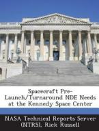 Spacecraft Pre-launch/turnaround Nde Needs At The Kennedy Space Center di Rick Russell edito da Bibliogov