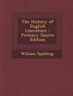 The History of English Literature di William Spalding edito da Nabu Press