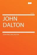 John Dalton di John Price Millington edito da HardPress Publishing