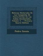 Noticias Historiales de Las Conquistas de Tierra Firme En Las Indias Occidentales, Volume 3... di Pedro Simon edito da Nabu Press