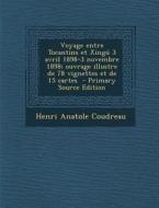 Voyage Entre Tocantins Et Xingu 3 Avril 1898-3 Novembre 1898; Ouvrage Illustre de 78 Vignettes Et de 15 Cartes di Henri Coudreau edito da Nabu Press