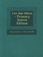 Les Bas-Bleus di J. 1808-1889 Barbey D'Aurevilly edito da Nabu Press
