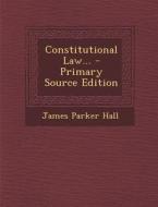 Constitutional Law... di James Parker Hall edito da Nabu Press