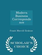 Modern Business Correspondence - Scholar's Choice Edition di Frank Merrill Erskine edito da Scholar's Choice