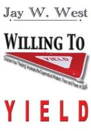 Willing to Yield di Jay W. West edito da REVIVAL WAVES OF GLORY MINISTR